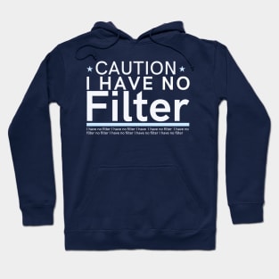 Funny unfiltered Quote, Caution I Have No Filter Hoodie